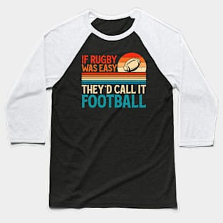 If Rugby Was Easy They'd Call It Football For Rugby Lover - Funny Rugby Player Baseball T-Shirt